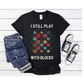 I Play with Blocks #9 Graphic T