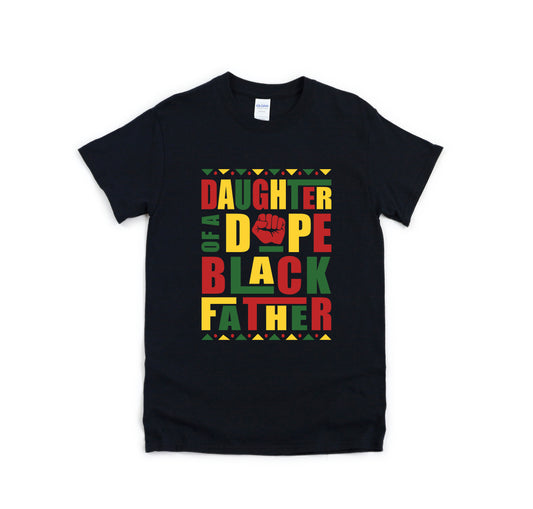 Daughter of a Dope Black Father Graphic T