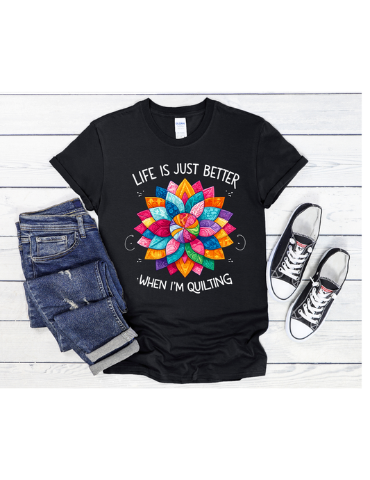 Life is Better When Quilting Graphic T